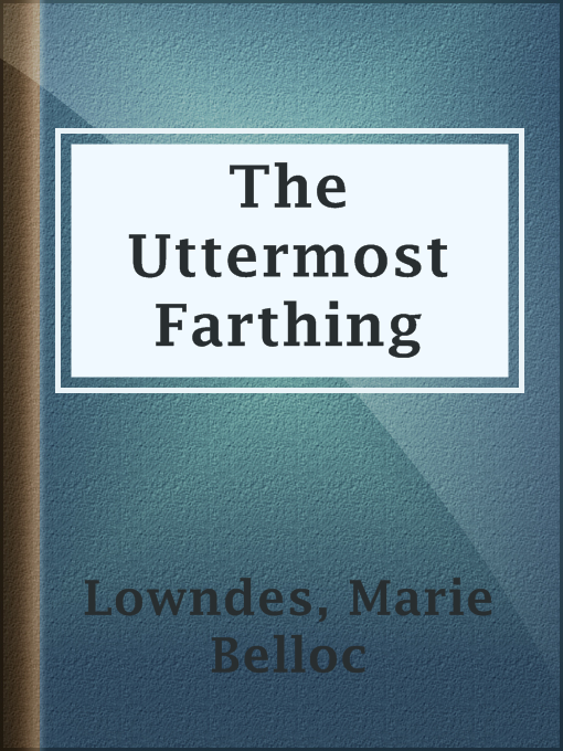 Title details for The Uttermost Farthing by Marie Belloc Lowndes - Available